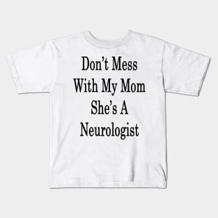 Don't Mess With My Mom She's A Neurologist Kids T-Shirt